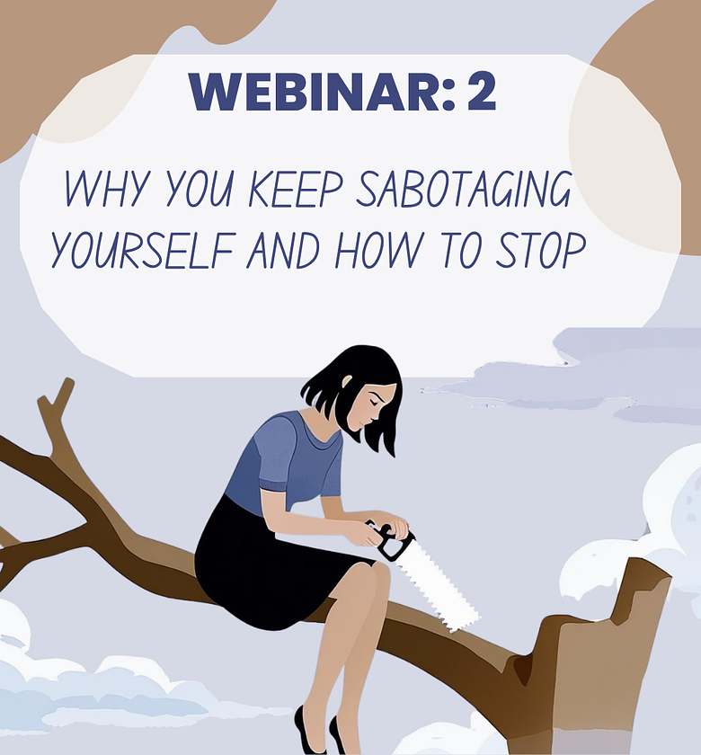 Webinar 2: Why You Keep Sabotaging Yourself and How to Stop (Video Recording and Workbook) image